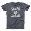 Saved By Satan Men/Unisex T-Shirt Dark Grey Heather | Funny Shirt from Famous In Real Life