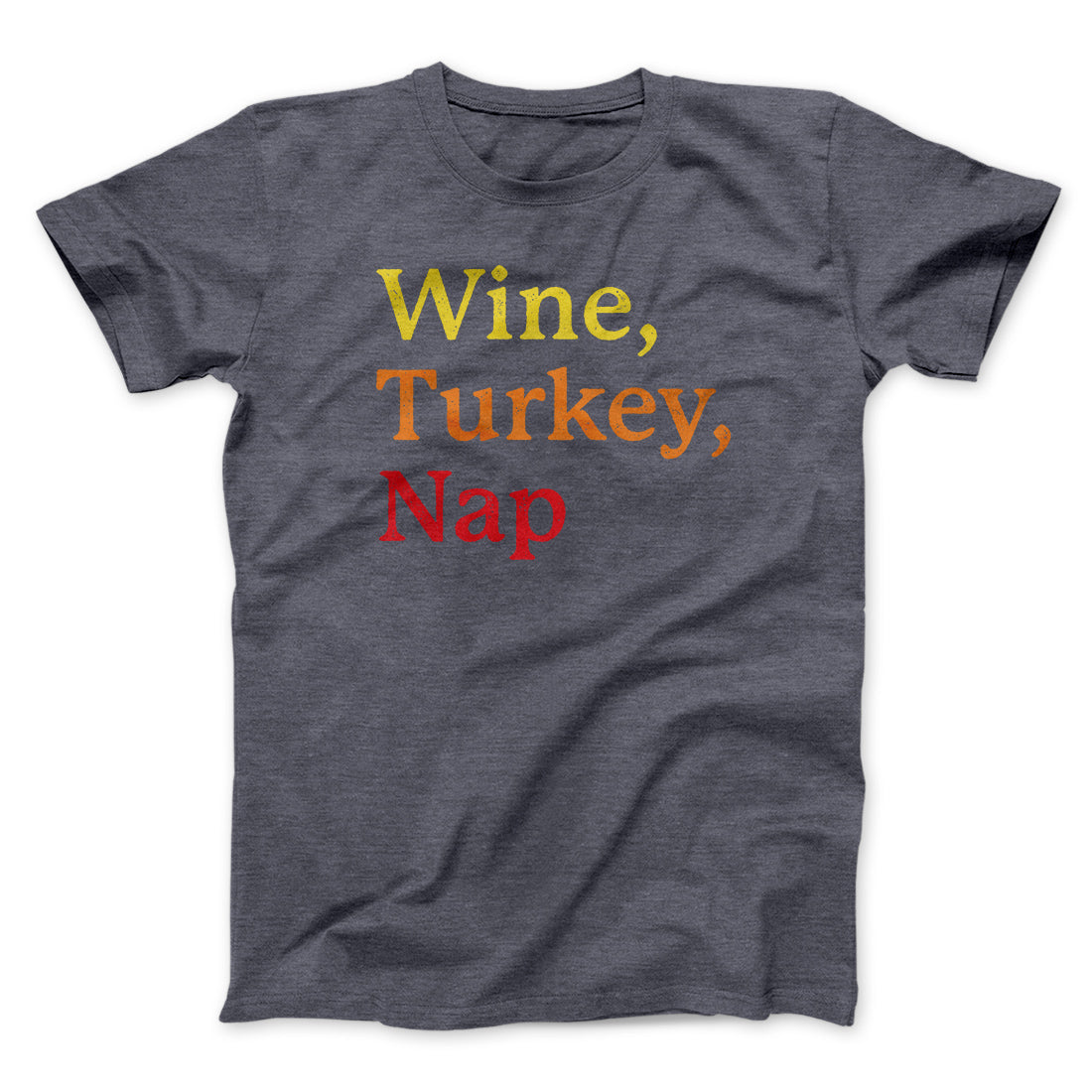 Wine, Turkey, Nap Funny Thanksgiving Men/Unisex T-Shirt | Funny Shirt from Famous In Real Life