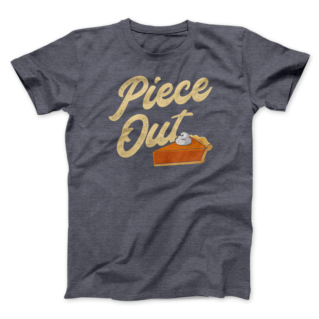 Piece Out Funny Thanksgiving Men/Unisex T-Shirt | Funny Shirt from Famous In Real Life