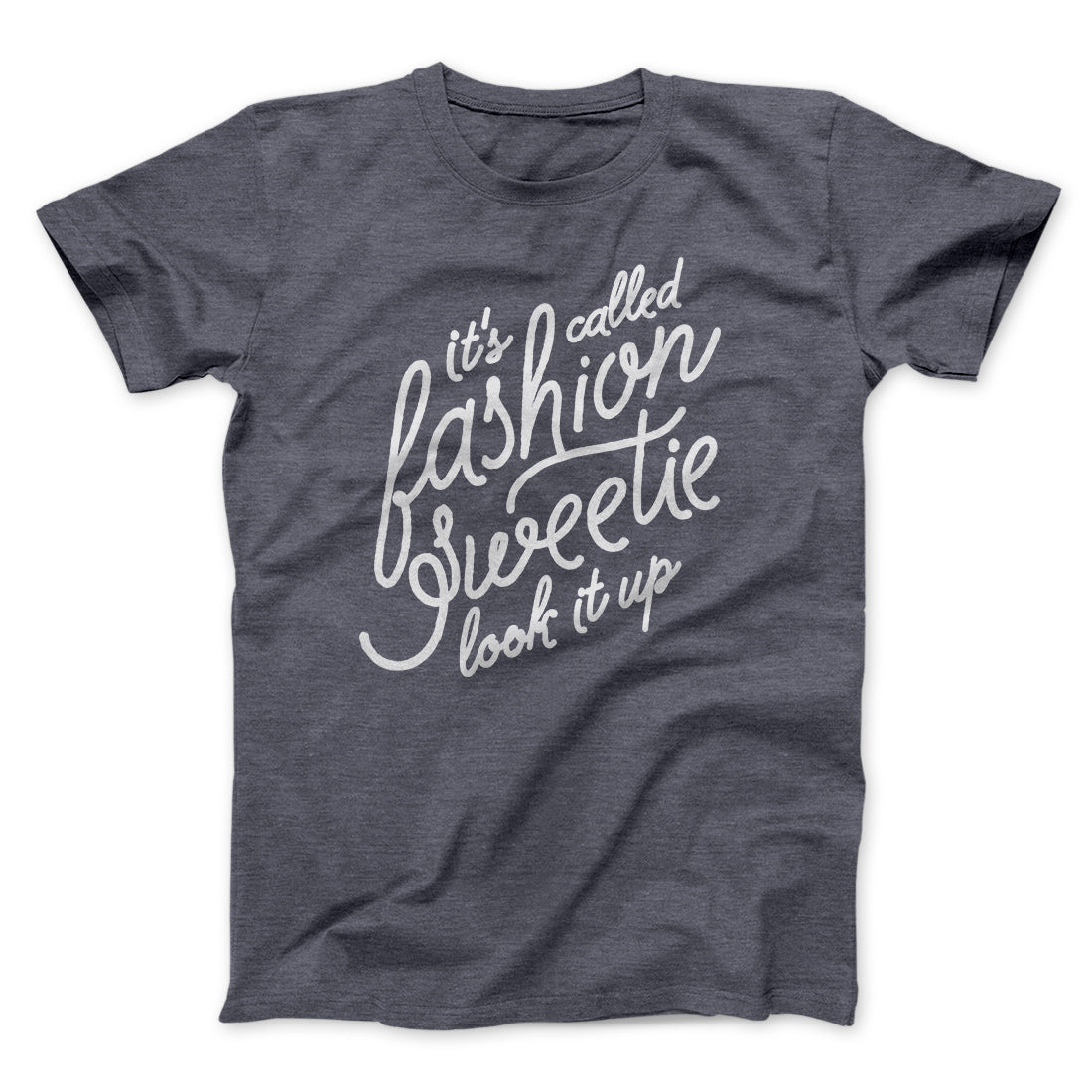 It's Called Fashion Sweetie Funny Men/Unisex T-Shirt | Funny Shirt from Famous In Real Life