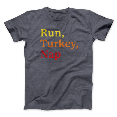 Run, Turkey, Nap Funny Thanksgiving Men/Unisex T-Shirt Dark Grey Heather | Funny Shirt from Famous In Real Life