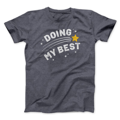 Doing My Best Funny Men/Unisex T-Shirt Dark Grey Heather | Funny Shirt from Famous In Real Life