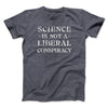 Science Is Not a Liberal Conspiracy Men/Unisex T-Shirt Dark Grey Heather | Funny Shirt from Famous In Real Life