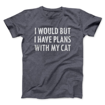 I Would But I Have Plans With My Cat Men/Unisex T-Shirt Dark Grey Heather | Funny Shirt from Famous In Real Life