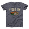 I Like It Raw Men/Unisex T-Shirt Dark Grey Heather | Funny Shirt from Famous In Real Life