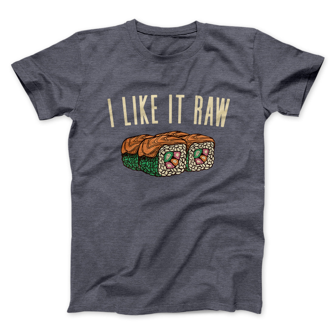 I Like It Raw Men/Unisex T-Shirt | Funny Shirt from Famous In Real Life