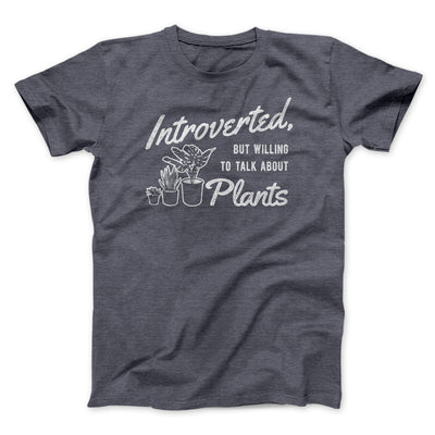 Introverted But Willing To Talk About Plants Men/Unisex T-Shirt Dark Grey Heather | Funny Shirt from Famous In Real Life