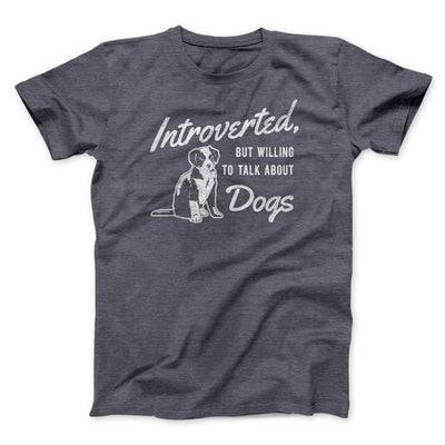 Introverted But Willing To Talk About Dogs Men/Unisex T-Shirt Dark Grey Heather | Funny Shirt from Famous In Real Life