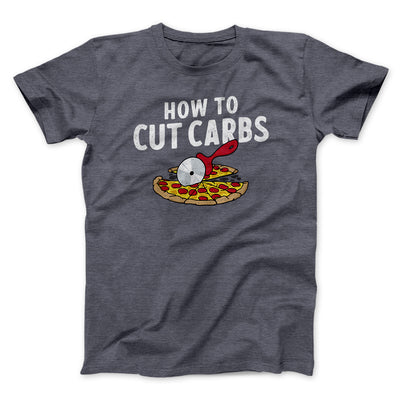 How To Cut Carbs (Pizza) Men/Unisex T-Shirt Dark Grey Heather | Funny Shirt from Famous In Real Life