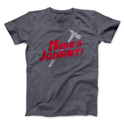 Here's Johnny! Funny Movie Men/Unisex T-Shirt Dark Grey Heather | Funny Shirt from Famous In Real Life
