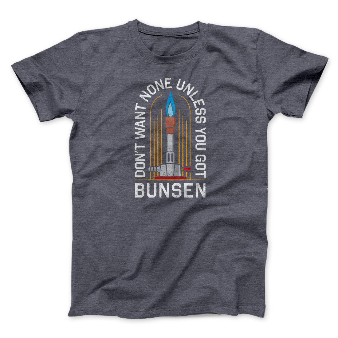 Don't Want None Unless You Got Bunsen Men/Unisex T-Shirt | Funny Shirt from Famous In Real Life
