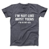 I'm Not Like Most Teens (40s) Funny Men/Unisex T-Shirt Dark Grey Heather | Funny Shirt from Famous In Real Life