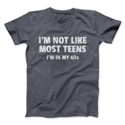 I'm Not Like Most Teens (40s) Funny Men/Unisex T-Shirt Dark Grey Heather | Funny Shirt from Famous In Real Life