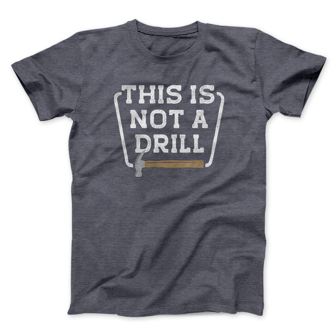 This Is Not A Drill Funny Men/Unisex T-Shirt | Funny Shirt from Famous In Real Life
