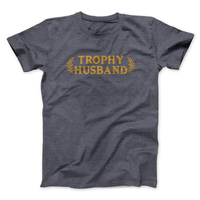 Trophy Husband Funny Men/Unisex T-Shirt Dark Grey Heather | Funny Shirt from Famous In Real Life