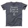 Party Like A Pirate Men/Unisex T-Shirt Dark Grey Heather | Funny Shirt from Famous In Real Life