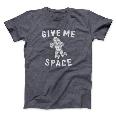 Give Me Space Men/Unisex T-Shirt Dark Grey Heather | Funny Shirt from Famous In Real Life