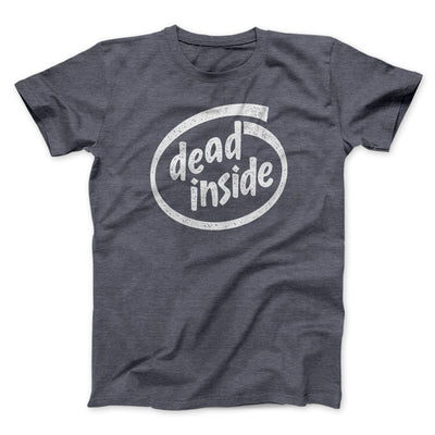 Dead Inside Men/Unisex T-Shirt Dark Grey Heather | Funny Shirt from Famous In Real Life