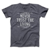 Never Trust The Living Funny Movie Men/Unisex T-Shirt Dark Grey Heather | Funny Shirt from Famous In Real Life