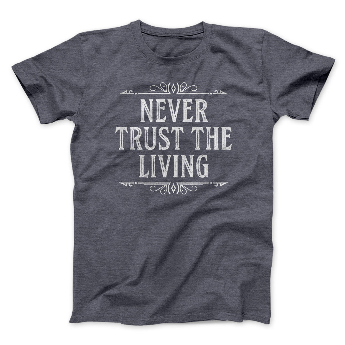 Never Trust The Living Funny Movie Men/Unisex T-Shirt Dark Grey Heather | Funny Shirt from Famous In Real Life