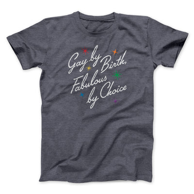 Gay By Birth Fabulous By Choice Men/Unisex T-Shirt Dark Grey Heather | Funny Shirt from Famous In Real Life