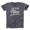 Team Nice Men/Unisex T-Shirt Dark Grey Heather | Funny Shirt from Famous In Real Life