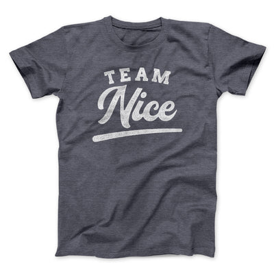 Team Nice Men/Unisex T-Shirt Dark Grey Heather | Funny Shirt from Famous In Real Life