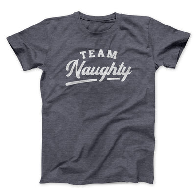 Team Naughty Men/Unisex T-Shirt Dark Grey Heather | Funny Shirt from Famous In Real Life