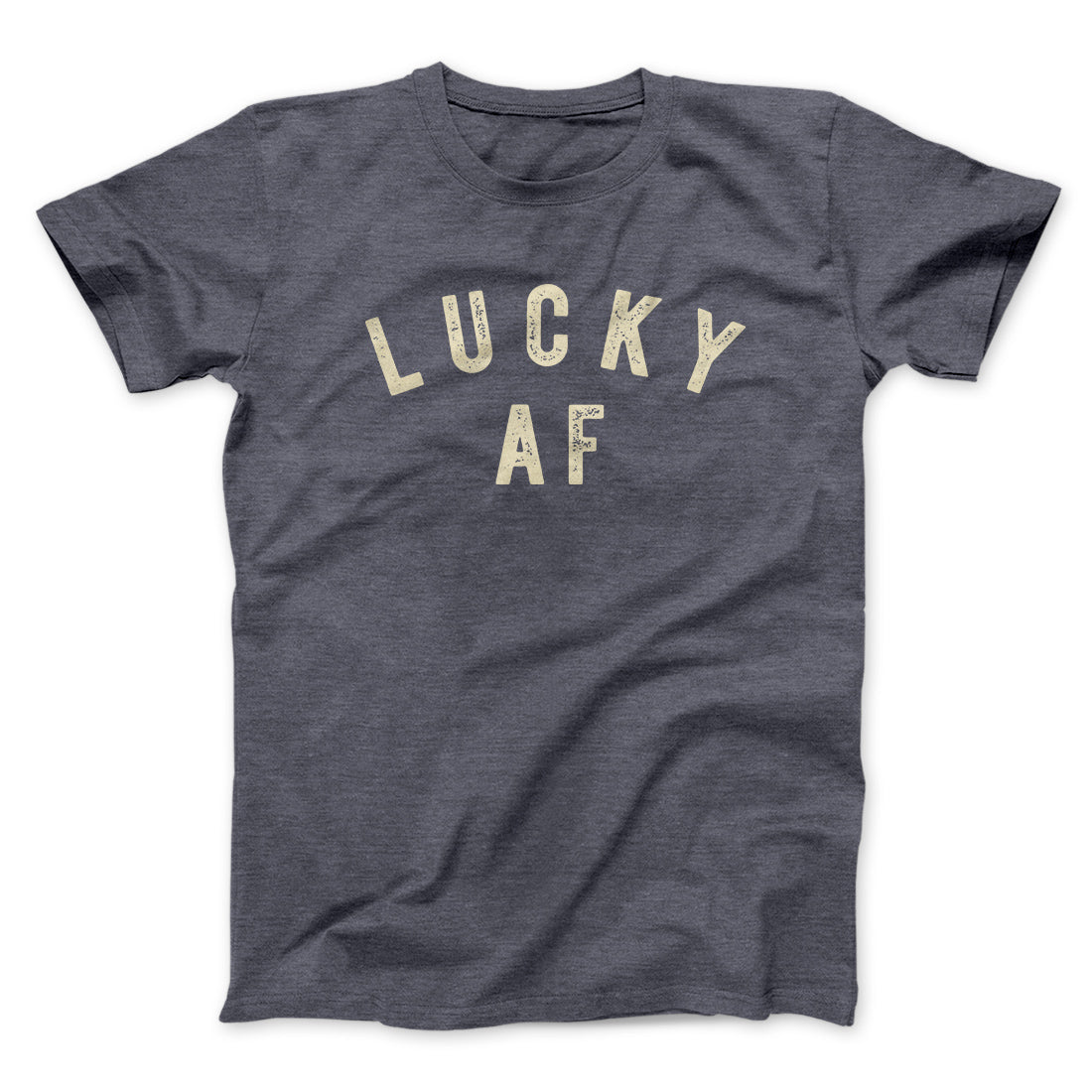 Lucky AF Funny Men/Unisex T-Shirt | Funny Shirt from Famous In Real Life