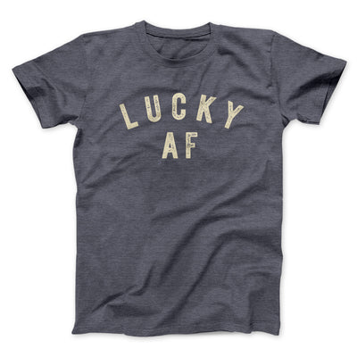 Lucky AF Funny Men/Unisex T-Shirt Dark Grey Heather | Funny Shirt from Famous In Real Life