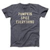 Pumpkin Spice Everything Funny Thanksgiving Men/Unisex T-Shirt Dark Grey Heather | Funny Shirt from Famous In Real Life