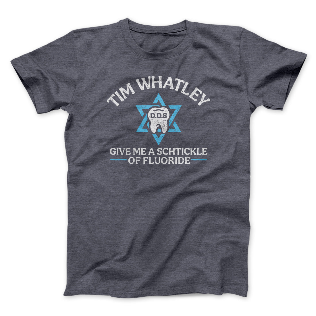 Tim Whatley Dentistry Men/Unisex T-Shirt Dark Grey Heather | Funny Shirt from Famous In Real Life