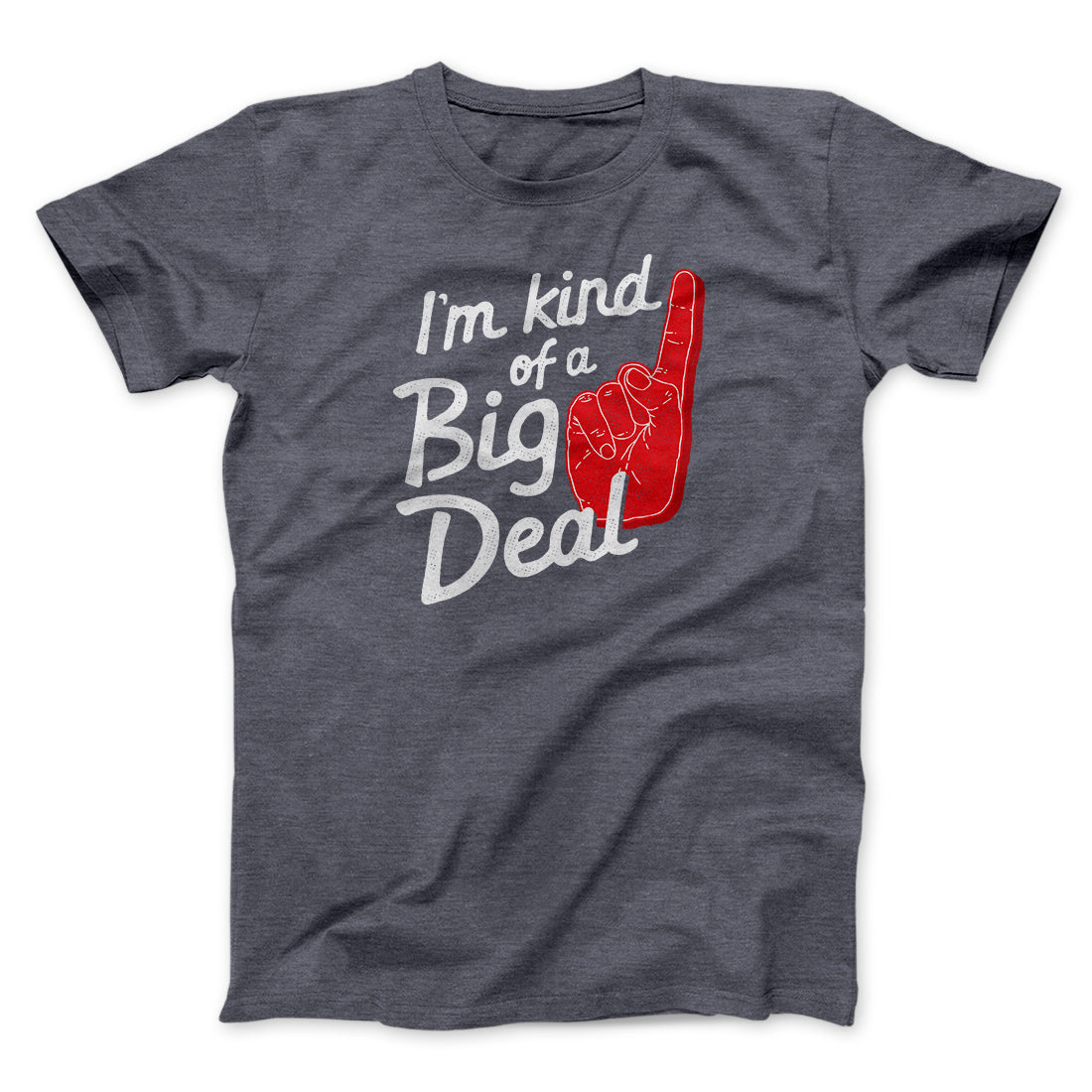 I'm Kind Of A Big Deal Funny Men/Unisex T-Shirt | Funny Shirt from Famous In Real Life