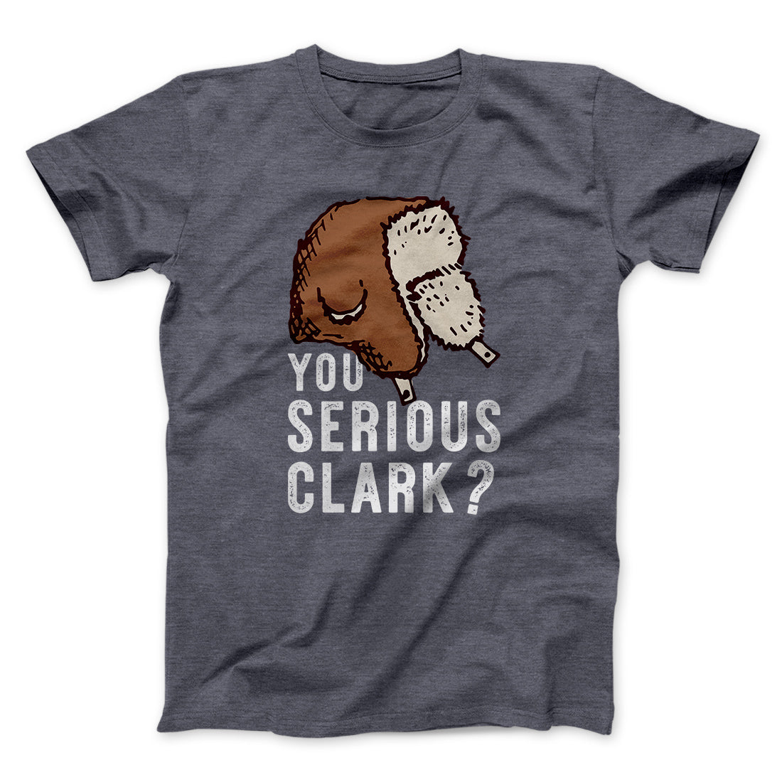 You Serious Clark? Funny Movie Men/Unisex T-Shirt | Funny Shirt from Famous In Real Life