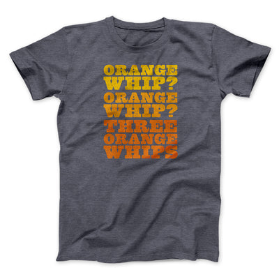 Three Orange Whips Funny Movie Men/Unisex T-Shirt Dark Grey Heather | Funny Shirt from Famous In Real Life
