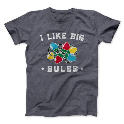 I Like Big Bulbs Men/Unisex T-Shirt Dark Grey Heather | Funny Shirt from Famous In Real Life
