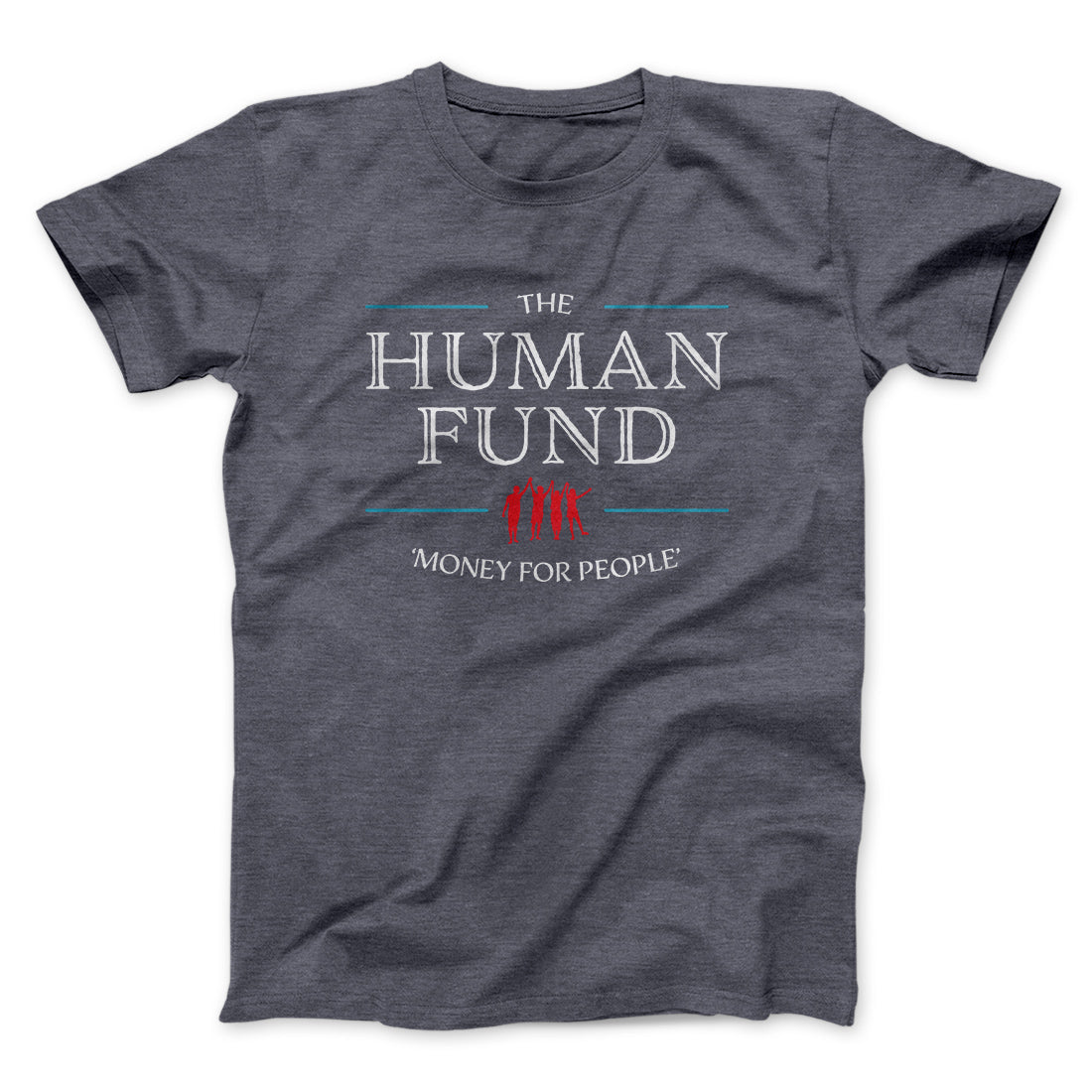 The Human Fund Men/Unisex T-Shirt | Funny Shirt from Famous In Real Life