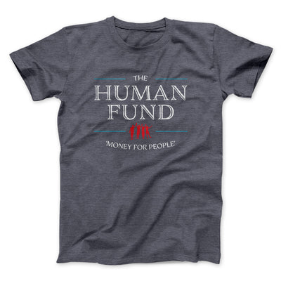 The Human Fund Men/Unisex T-Shirt Dark Grey Heather | Funny Shirt from Famous In Real Life
