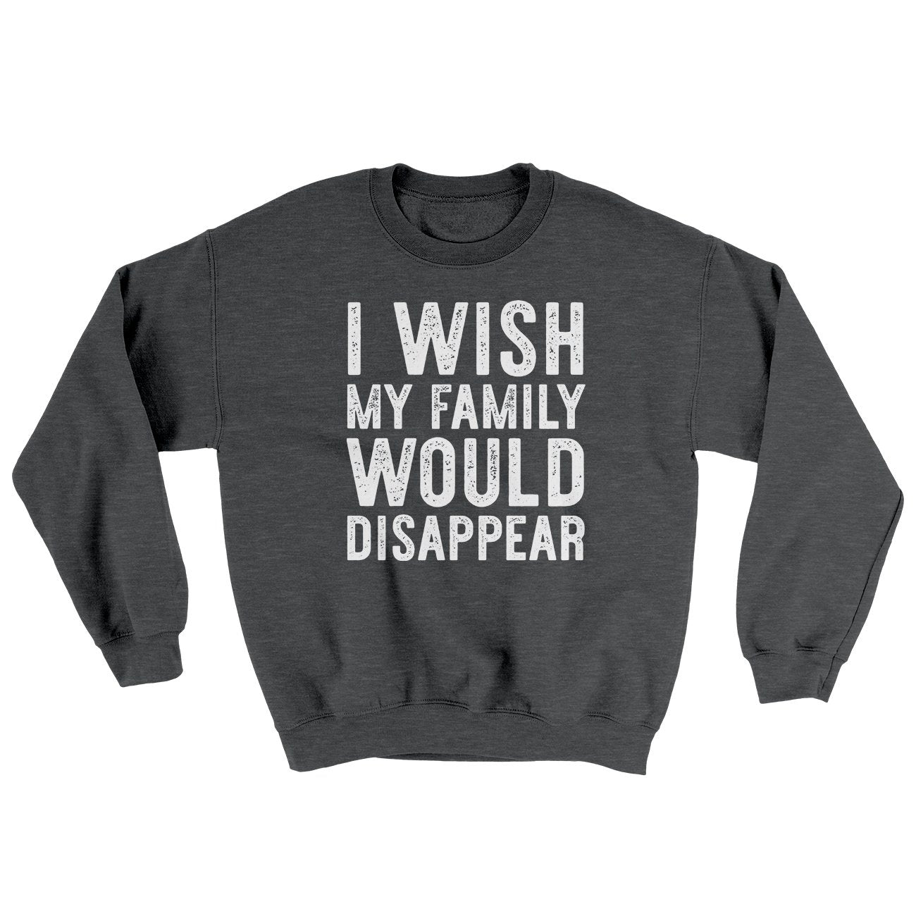 I Wish My Family Would Disappear Ugly Sweater | Funny Shirt from Famous In Real Life
