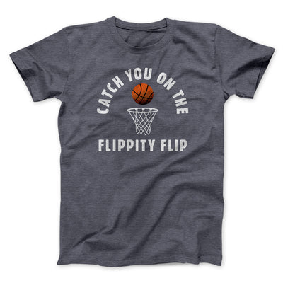 Catch You On The Flippity Flip Men/Unisex T-Shirt Dark Grey Heather | Funny Shirt from Famous In Real Life