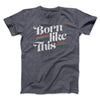 Born Like This Men/Unisex T-Shirt Dark Grey Heather | Funny Shirt from Famous In Real Life