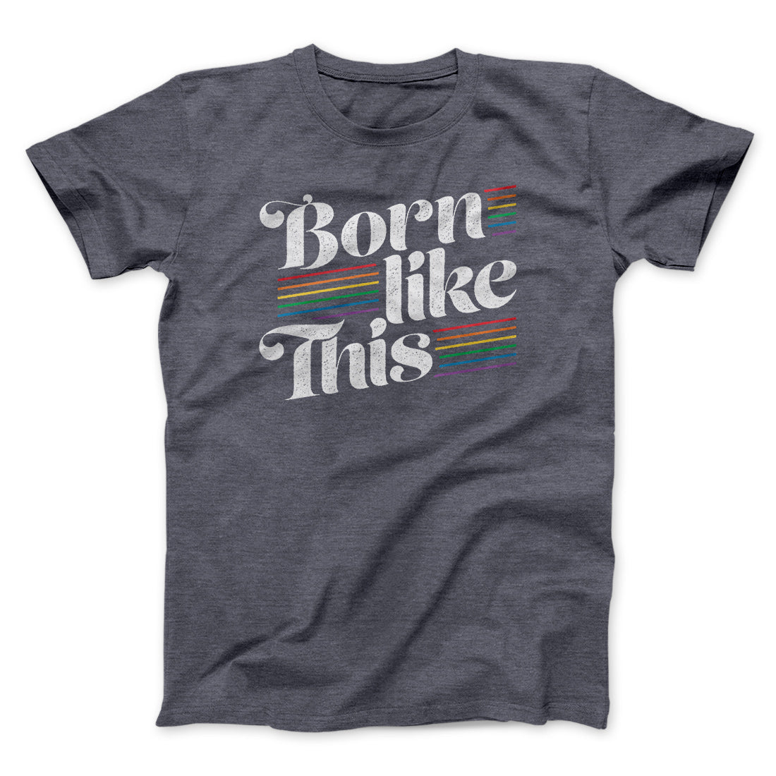 Born Like This Men/Unisex T-Shirt | Funny Shirt from Famous In Real Life