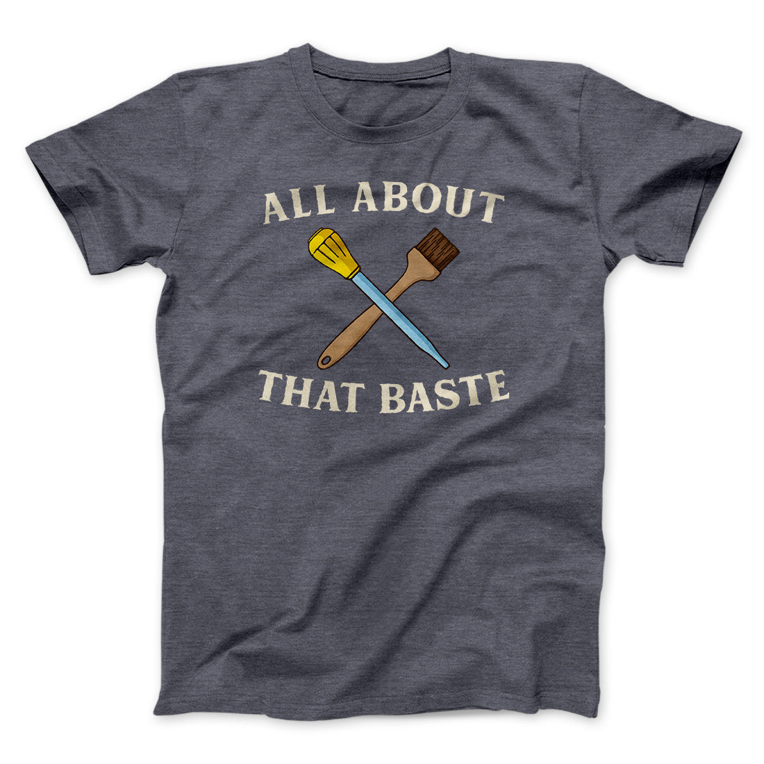 All About That Baste Funny Thanksgiving Men/Unisex T-Shirt | Funny Shirt from Famous In Real Life