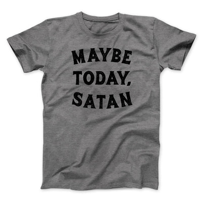 Maybe Today Satan Funny Men/Unisex T-Shirt Deep Heather | Funny Shirt from Famous In Real Life