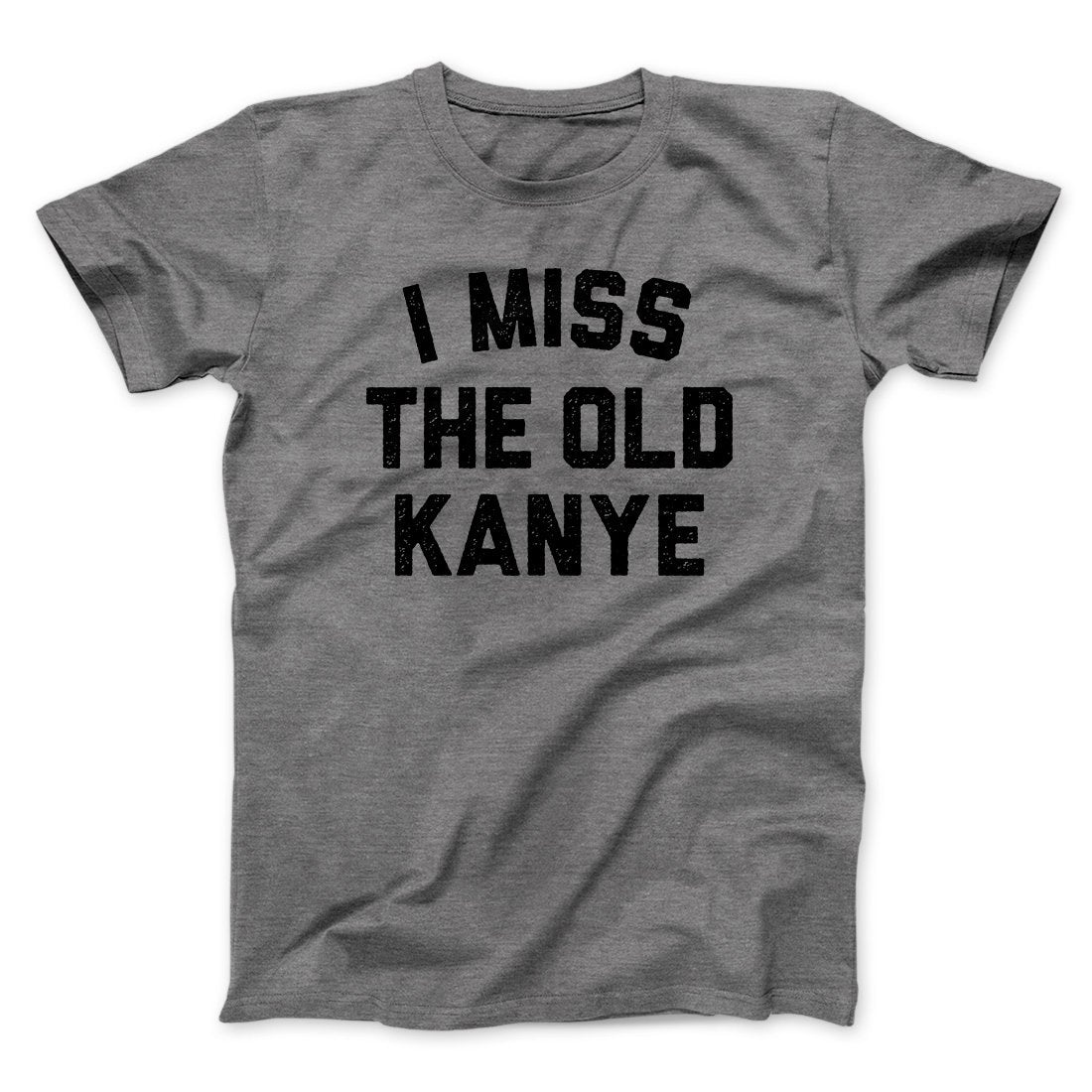 I Miss The Old Kanye Men/Unisex T-Shirt Deep Heather | Funny Shirt from Famous In Real Life