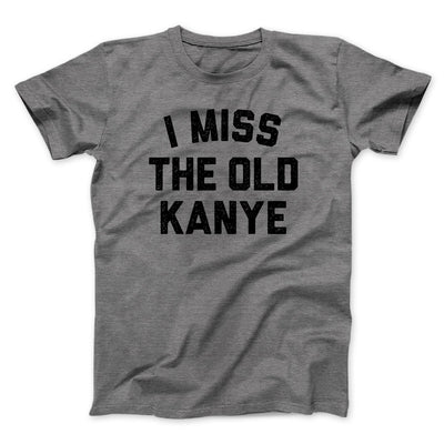 I Miss The Old Kanye Men/Unisex T-Shirt Deep Heather | Funny Shirt from Famous In Real Life