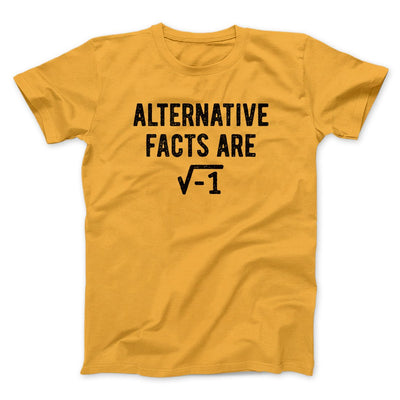 Alternative Facts Are Irrational Men/Unisex T-Shirt Gold | Funny Shirt from Famous In Real Life