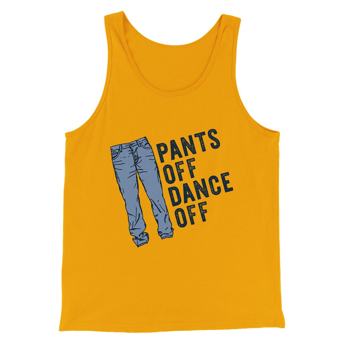 Pants Off Dance Off Funny Men/Unisex Tank Top Gold | Funny Shirt from Famous In Real Life
