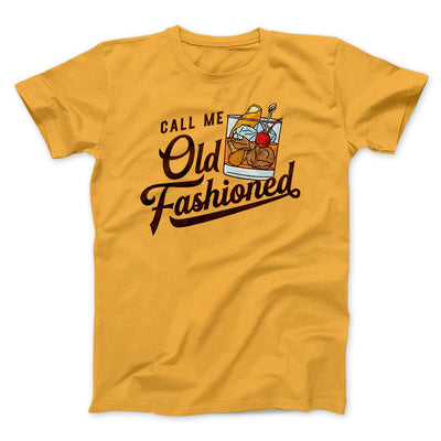 Call Me Old Fashioned Men/Unisex T-Shirt Gold | Funny Shirt from Famous In Real Life