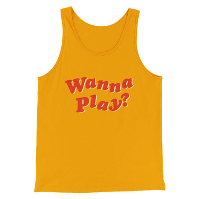Wanna Play? Funny Movie Men/Unisex Tank Top Gold | Funny Shirt from Famous In Real Life